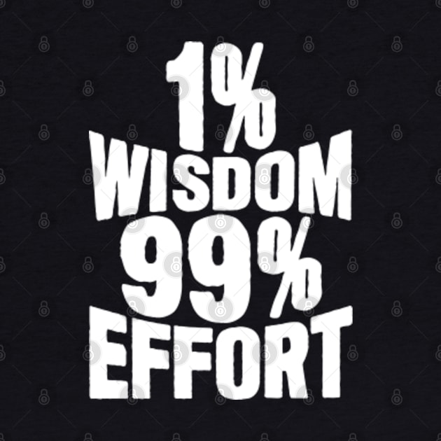 1% Wisdom 99% Effort by Plushism